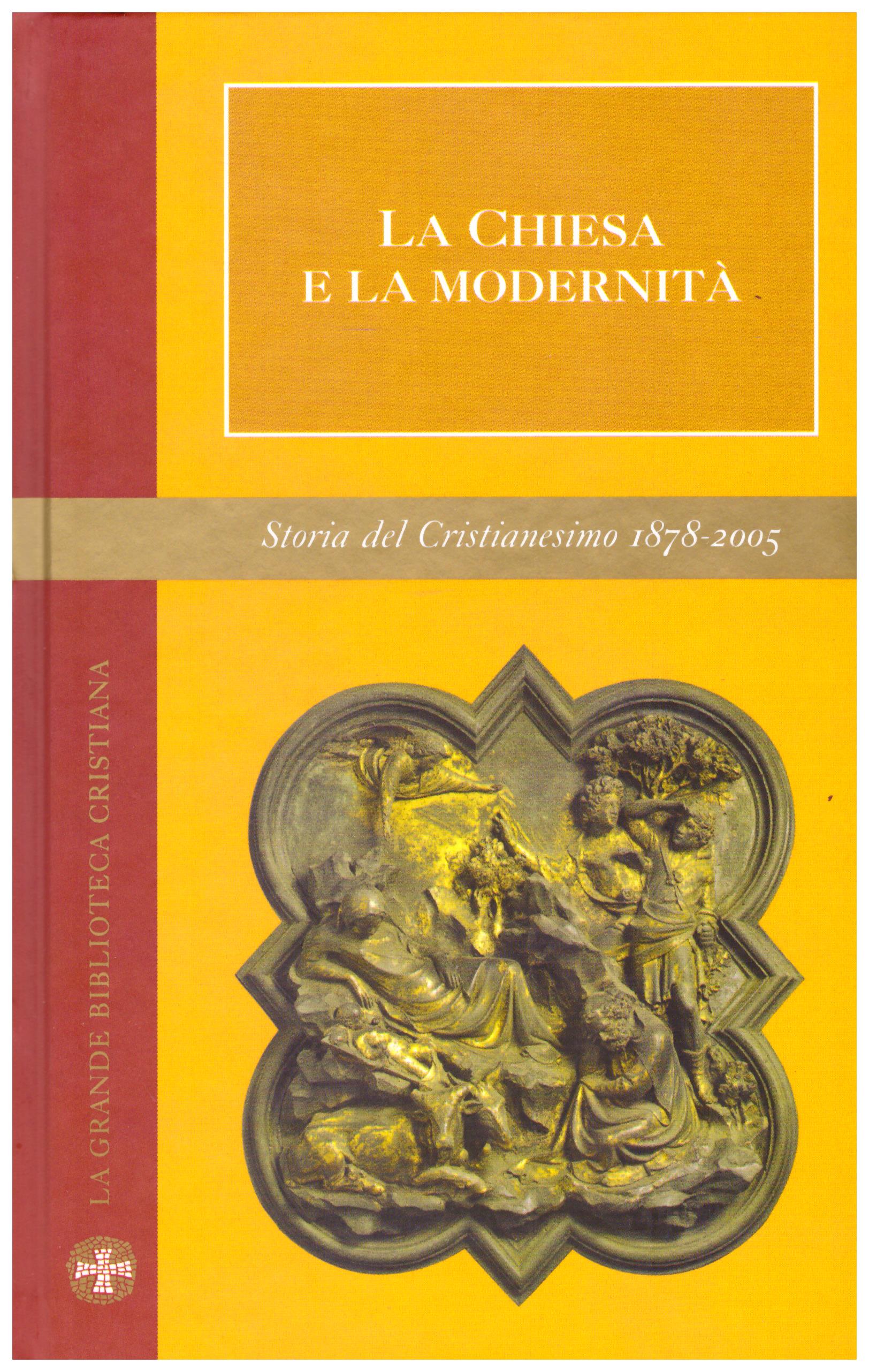 La Chiesa e la Modernità. Collana: La grande Biblioteca Cristiana. Storia del Cristianesimo 1878 - 2005